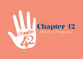 Project Proposal
Chapter 42
 