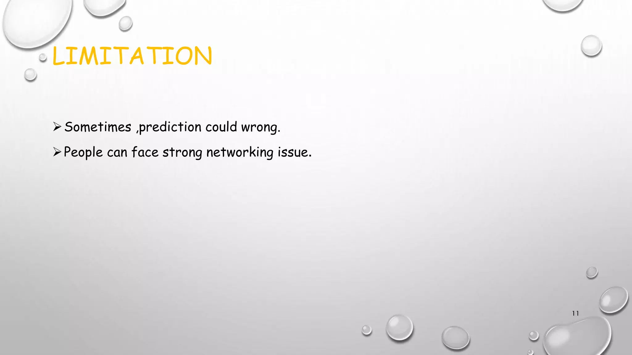 LIMITATION
Sometimes ,prediction could wrong.
People can face strong networking issue.
11
 