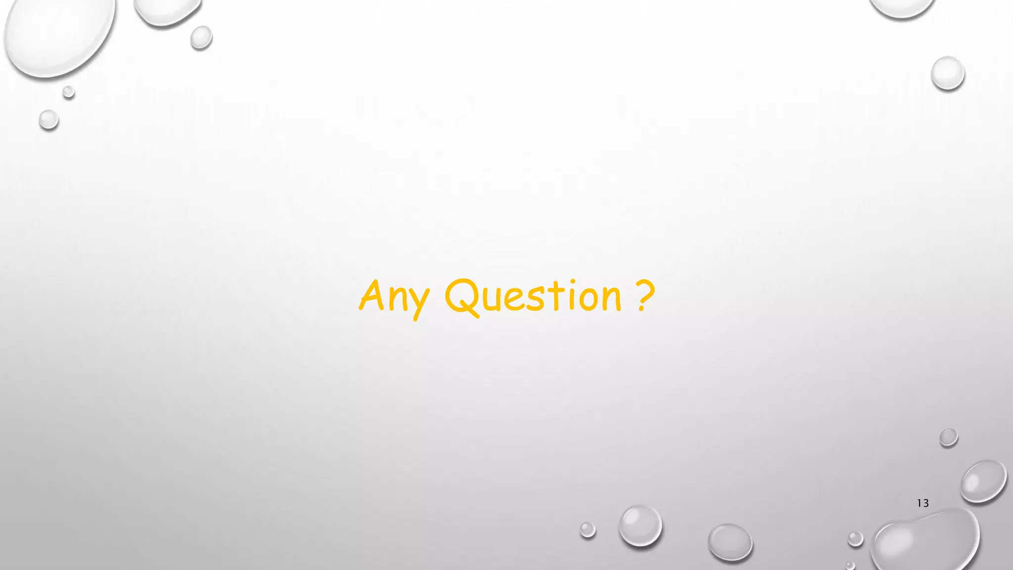 Any Question ?
13
 