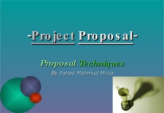 - Project   Proposal - Proposal   Techniques By  Fahad Mahmud Mirza 