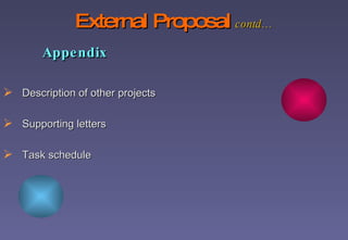 External Proposal   contd…   Appendix Description of other projects Supporting letters Task schedule 