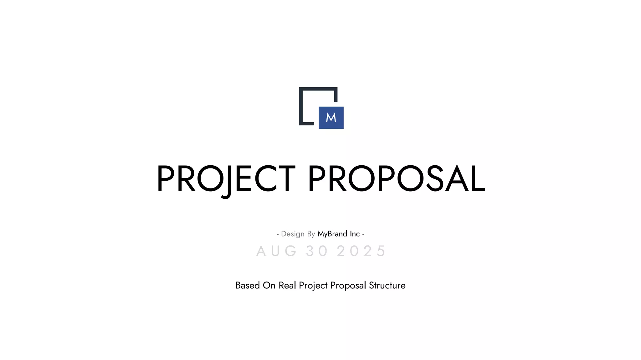PROJECT PROPOSAL
M
- Design By MyBrand Inc -
A U G 3 0 2 0 2 5
Based On Real Project Proposal Structure
 