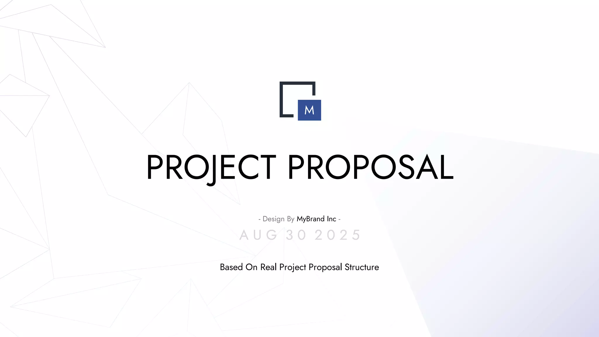 PROJECT PROPOSAL
- Design By MyBrand Inc -
A U G 3 0 2 0 2 5
Based On Real Project Proposal Structure
M
 