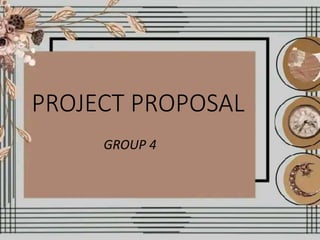 PROJECT PROPOSAL
GROUP 4
 