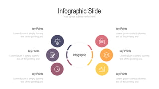 Infographic Slide
Your great subtitle write here
key Points
Lorem Ipsum is simply dummy
text of the printing and
Lorem Ipsum is simply dummy
text of the printing and
key Points
key Points
Lorem Ipsum is simply dummy
text of the printing and
key Points
Lorem Ipsum is simply dummy
text of the printing and
Lorem Ipsum is simply dummy
text of the printing and
key Points
Infographic
key Points
Lorem Ipsum is simply dummy
text of the printing and
 