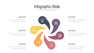Infographic Slide
Your great subtitle write here
key Points
Lorem Ipsum is simply dummy
text of the printing and
Lorem Ipsum is simply dummy
text of the printing and
key Points
key Points
Lorem Ipsum is simply dummy
text of the printing and
key Points
Lorem Ipsum is simply dummy
text of the printing and
Lorem Ipsum is simply dummy
text of the printing and
key Points
key Points
Lorem Ipsum is simply dummy
text of the printing and
 