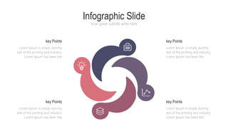 Infographic Slide
Your great subtitle write here
Lorem Ipsum is simply dummy
text of the printing and industry.
Lorem Ipsum has been the
key Points
Lorem Ipsum is simply dummy
text of the printing and industry.
Lorem Ipsum has been the
key Points
Lorem Ipsum is simply dummy
text of the printing and industry.
Lorem Ipsum has been the
key Points
Lorem Ipsum is simply dummy
text of the printing and industry.
Lorem Ipsum has been the
key Points
 