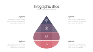 Infographic Slide
Your great subtitle write here
Lorem Ipsum is simply dummy
text of the printing and industry.
Lorem Ipsum has been the
key Points
Lorem Ipsum is simply dummy
text of the printing and industry.
Lorem Ipsum has been the
key Points
Lorem Ipsum is simply dummy
text of the printing and industry.
Lorem Ipsum has been the
key Points
Lorem Ipsum is simply dummy
text of the printing and industry.
Lorem Ipsum has been the
key Points
 