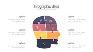 Infographic Slide
Your great subtitle write here
key Points
Lorem Ipsum is simply dummy
text of the printing and
Lorem Ipsum is simply dummy
text of the printing and
key Points
key Points
Lorem Ipsum is simply dummy
text of the printing and
key Points
Lorem Ipsum is simply dummy
text of the printing and
Lorem Ipsum is simply dummy
text of the printing and
key Points
key Points
Lorem Ipsum is simply dummy
text of the printing and
 