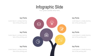 Infographic Slide
Your great subtitle write here
key Points
Lorem Ipsum is simply dummy
text of the printing and
Lorem Ipsum is simply dummy
text of the printing and
key Points
key Points
Lorem Ipsum is simply dummy
text of the printing and
key Points
Lorem Ipsum is simply dummy
text of the printing and
Lorem Ipsum is simply dummy
text of the printing and
key Points
key Points
Lorem Ipsum is simply dummy
text of the printing and
 