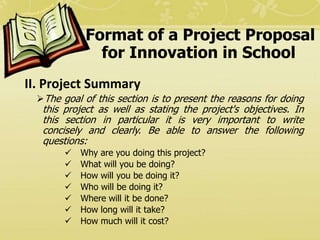 Format of a Project Proposal
for Innovation in School
II. Project Summary
The goal of this section is to present the reas...