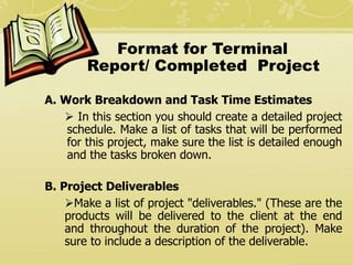 Format for Terminal
Report/ Completed Project
A. Work Breakdown and Task Time Estimates
 In this section you should creat...