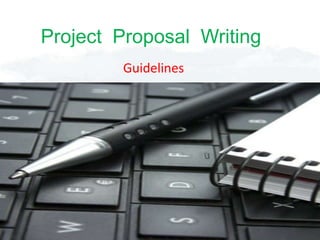 Project Proposal Writing
Guidelines
 