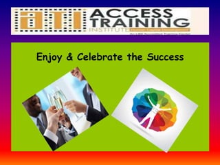 Enjoy & Celebrate the Success
 