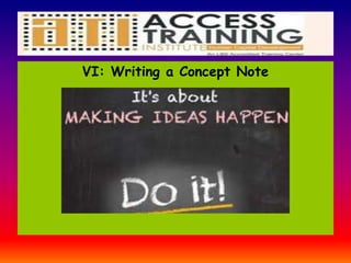 VI: Writing a Concept Note
 