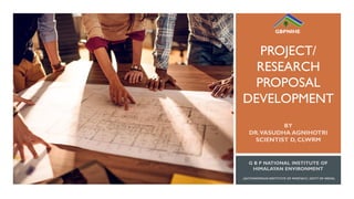 PROJECT/
RESEARCH
PROPOSAL
DEVELOPMENT
GBPNIHE
 