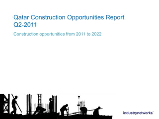 Qatar Construction Opportunities Report Q2-2011 Construction opportunities from 2011 to 2022 