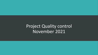 Project Quality control
November 2021
 