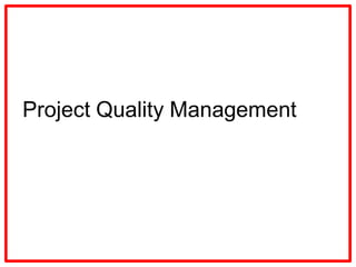 Project Quality Management
 