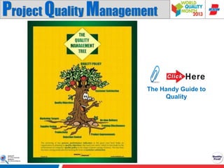 Project Quality Management

The Handy Guide to
Quality

 