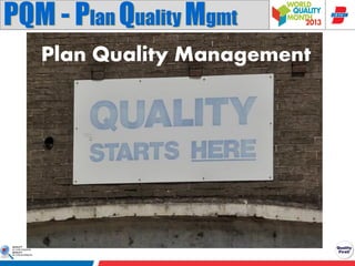 PQM - Plan Quality Mgmt
Plan Quality Management

 
