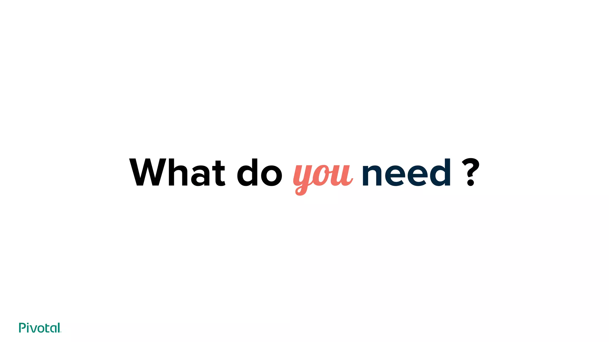 What do you need ?
 