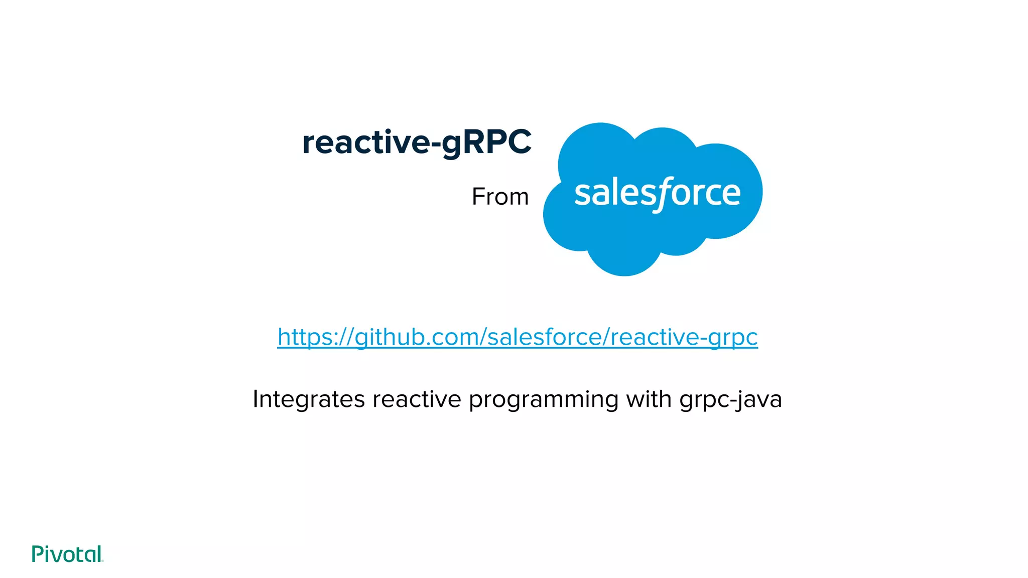 reactive-gRPC
https://github.com/salesforce/reactive-grpc
Integrates reactive programming with grpc-java
From --
 