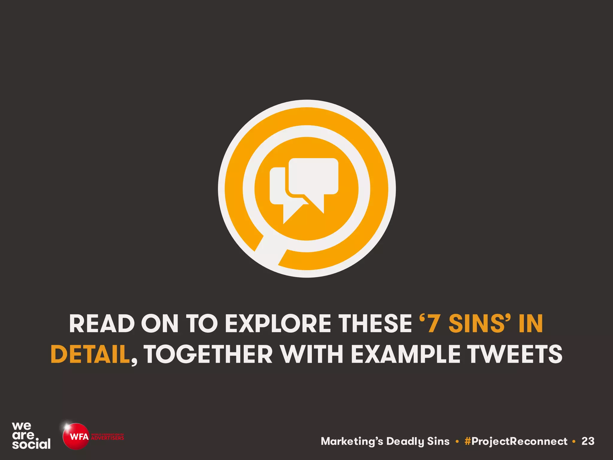 Marketing’s Deadly Sins • #ProjectReconnect • 23
READ ON TO EXPLORE THESE ‘7 SINS’ IN
DETAIL, TOGETHER WITH EXAMPLE TWEETS
 