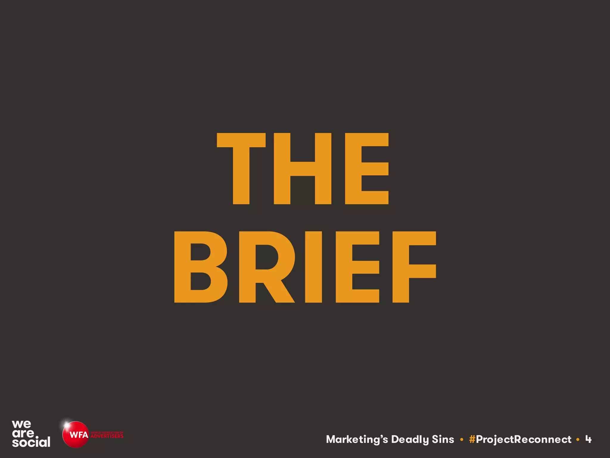 Marketing’s Deadly Sins • #ProjectReconnect • 4
THE
BRIEF
 