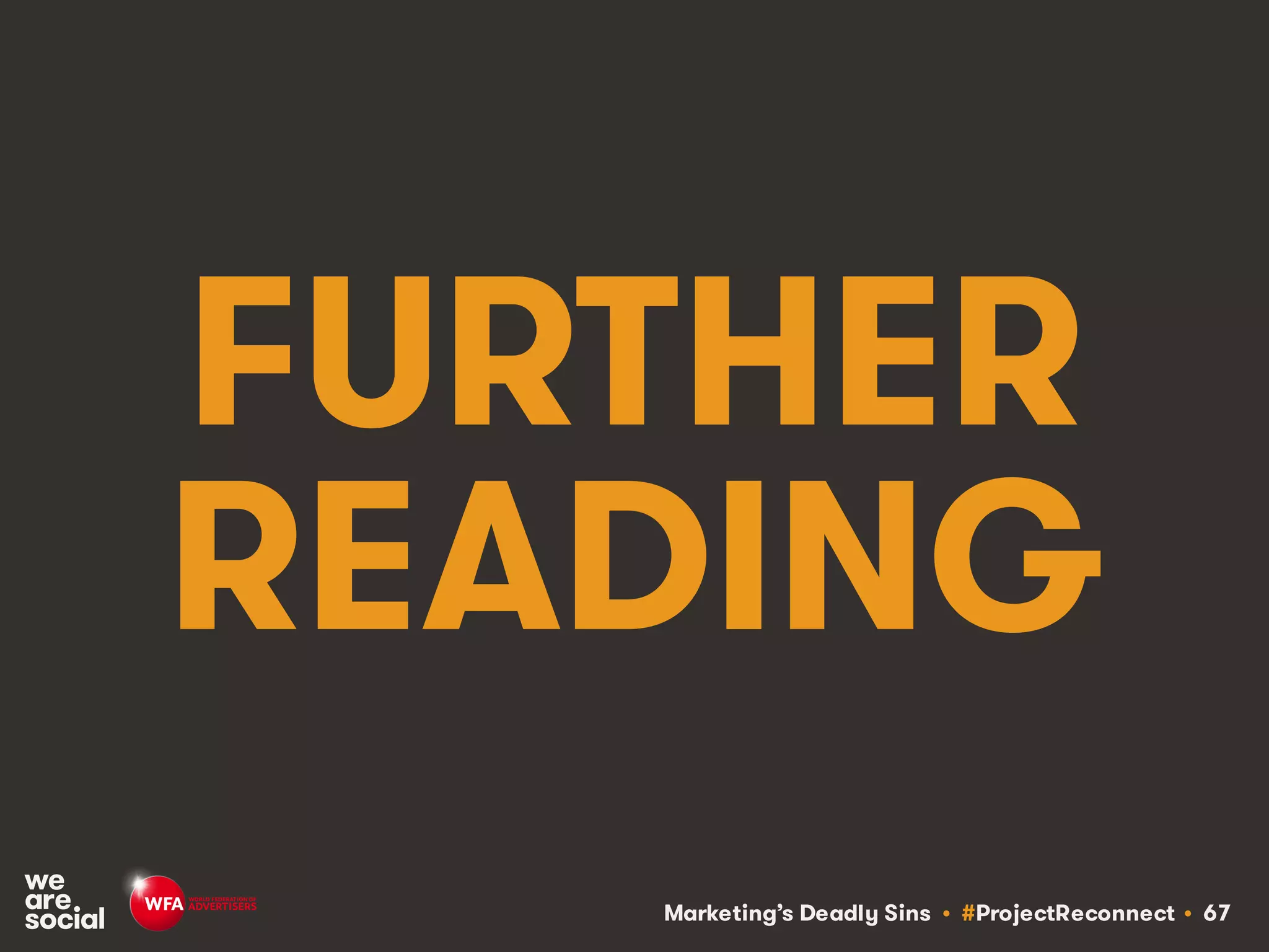 Marketing’s Deadly Sins • #ProjectReconnect • 67
FURTHER
READING
 