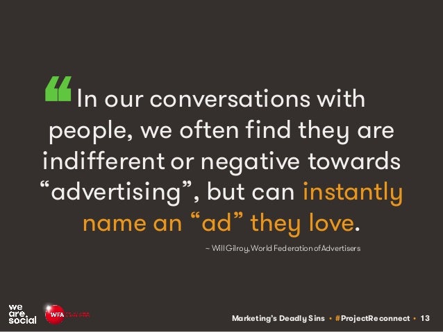 Marketing’s Deadly Sins • #ProjectReconnect • 13
In our conversations with
people, we often find they are
indifferent or n...