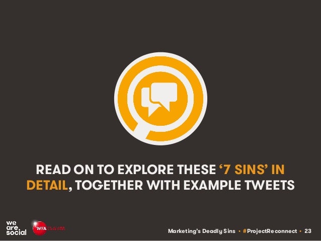Marketing’s Deadly Sins • #ProjectReconnect • 23
READ ON TO EXPLORE THESE ‘7 SINS’ IN
DETAIL, TOGETHER WITH EXAMPLE TWEETS
 