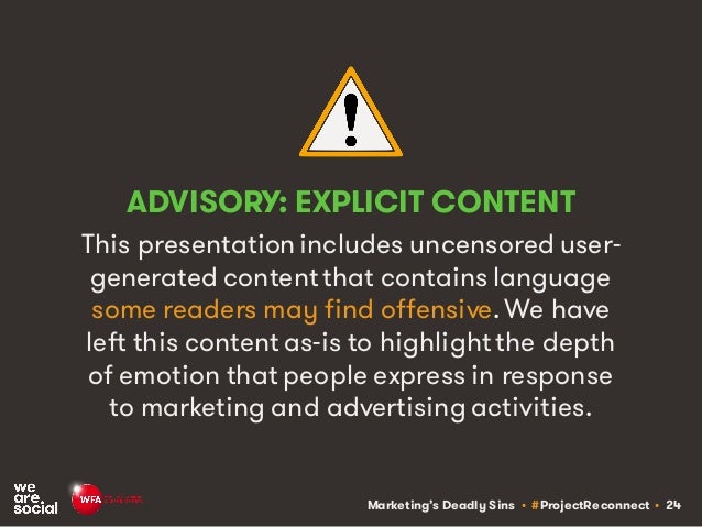 Marketing’s Deadly Sins • #ProjectReconnect • 24
ADVISORY: EXPLICIT CONTENT
This presentationincludes uncensored user-
gen...
