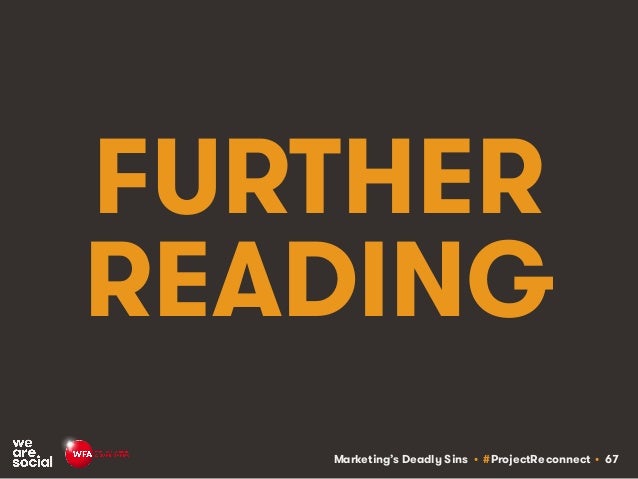 Marketing’s Deadly Sins • #ProjectReconnect • 67
FURTHER
READING
 