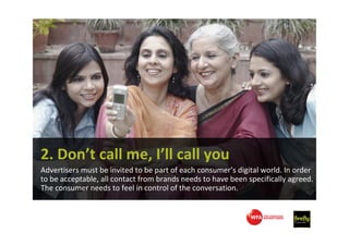 2. Don’t call me, I’ll call you
Advertisers must be invited to be part of each consumer’s digital world. In order
to be ac...