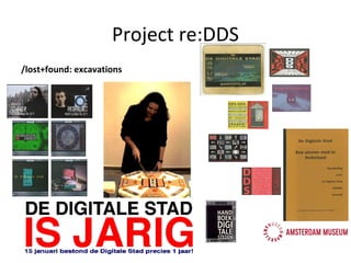 Presentation about the project: re:DDS, Web Archaeology. The REconstruction of De Digitale Stad