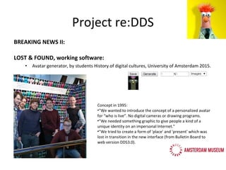 BREAKING NEWS II:
LOST & FOUND, working software:
• Avatar generator, by students History of digital cultures, University ...