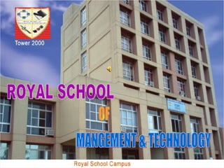 I ROYAL SCHOOL OF MANGEMENT & TECHNOLOGY 