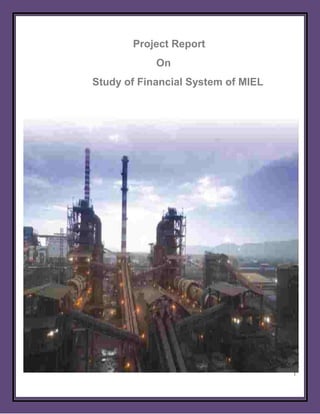Project Report
            On
Study of Financial System of MIEL
 