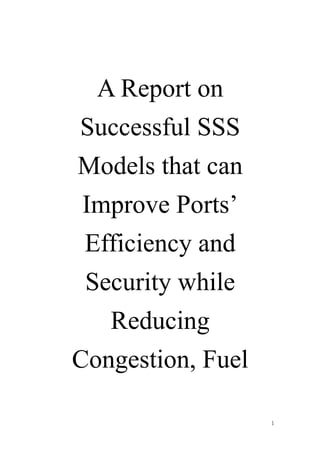 A Report on
Successful SSS
Models that can
 Improve Ports’
 Efficiency and
 Security while
   Reducing
Congestion, Fuel

                   1
 