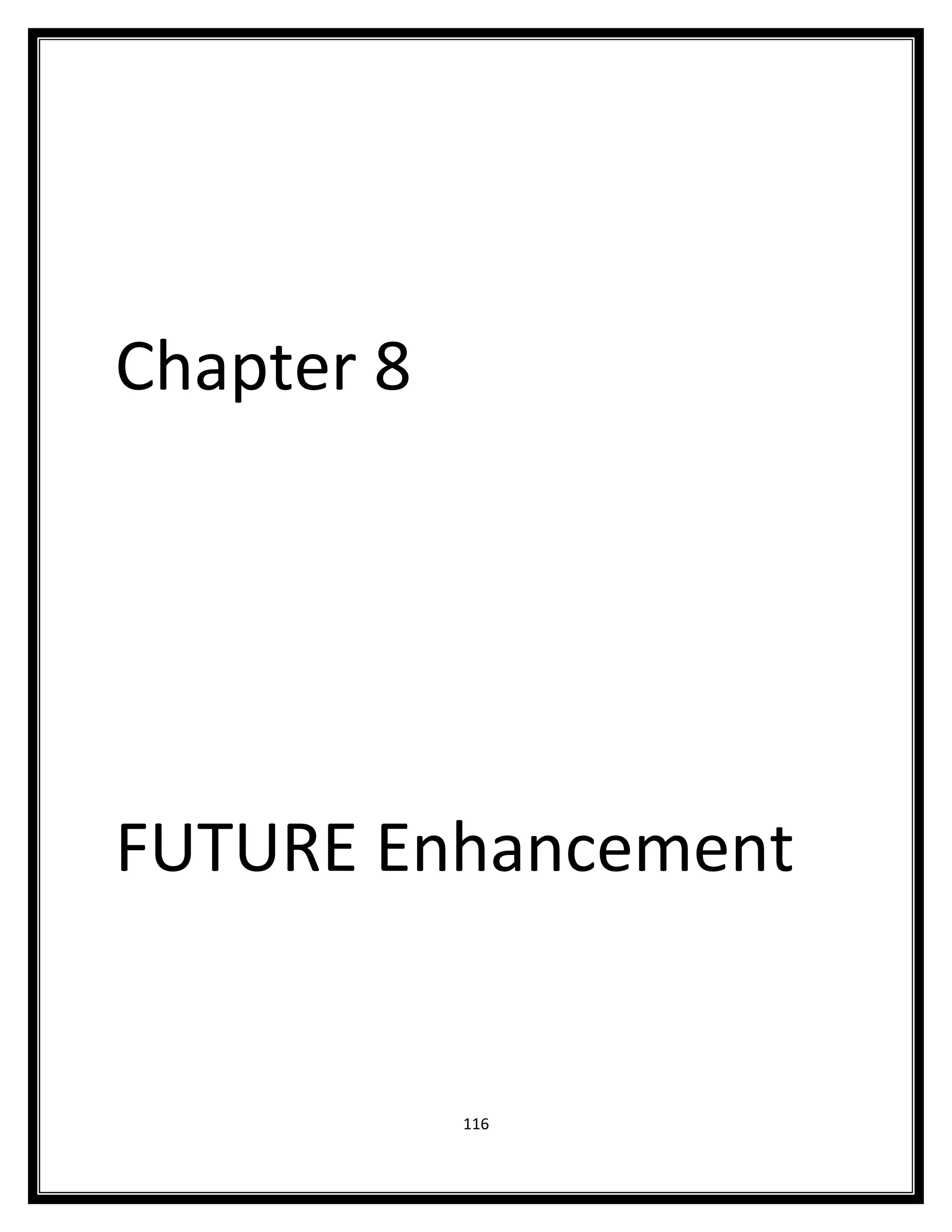Chapter 8




FUTURE Enhancement


            116
 