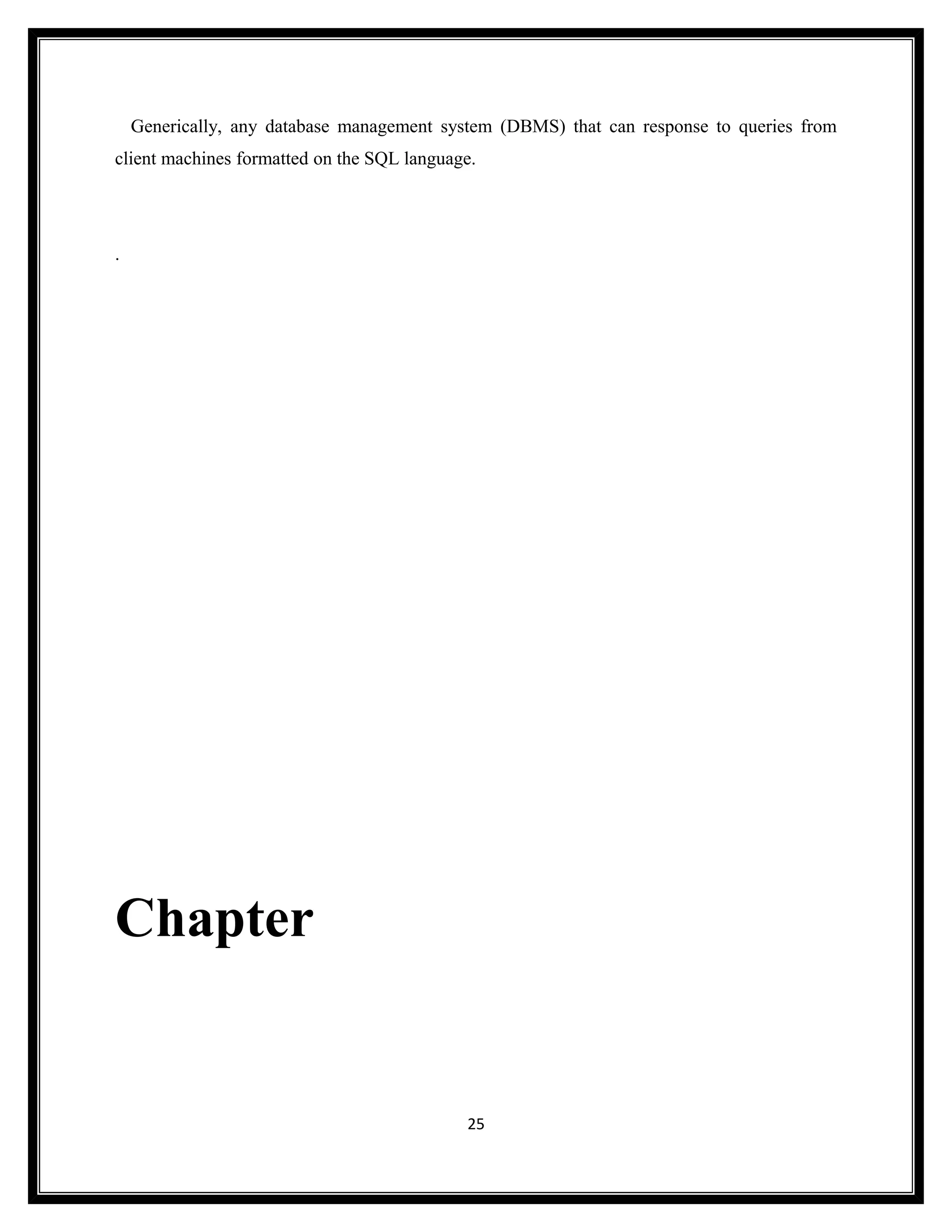 Generically, any database management system (DBMS) that can response to queries from
client machines formatted on the SQL language.




.




Chapter


                                            25
 