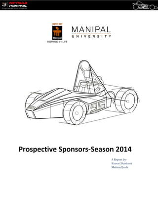 Prospective Sponsors-Season 2014
A Report by-
Kumar Shantanu
Mukund Joshi
 