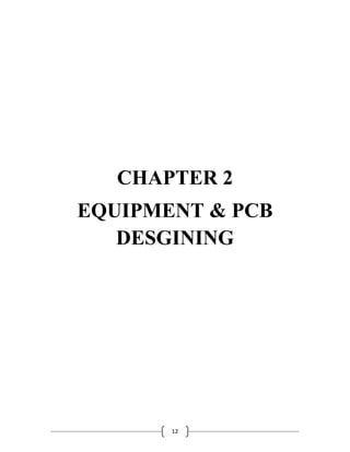 12
CHAPTER 2
EQUIPMENT & PCB
DESGINING
 