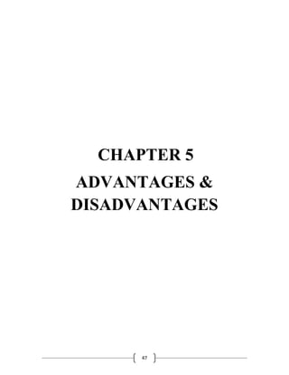 47
CHAPTER 5
ADVANTAGES &
DISADVANTAGES
 
