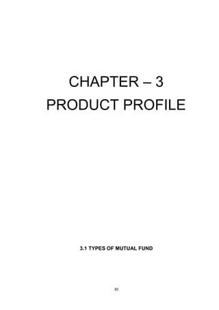 30
CHAPTER – 3
PRODUCT PROFILE
3.1 TYPES OF MUTUAL FUND
 