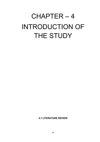 39
CHAPTER – 4
INTRODUCTION OF
THE STUDY
4.1 LITERATURE REVIEW
 