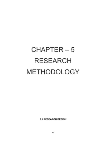 47
CHAPTER – 5
RESEARCH
METHODOLOGY
5.1 RESEARCH DESIGN
 