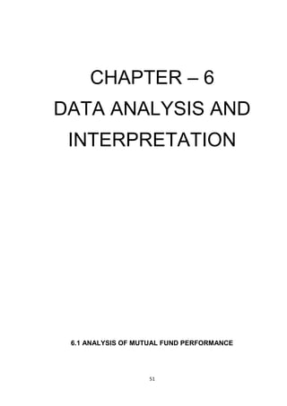 51
CHAPTER – 6
DATA ANALYSIS AND
INTERPRETATION
6.1 ANALYSIS OF MUTUAL FUND PERFORMANCE
 