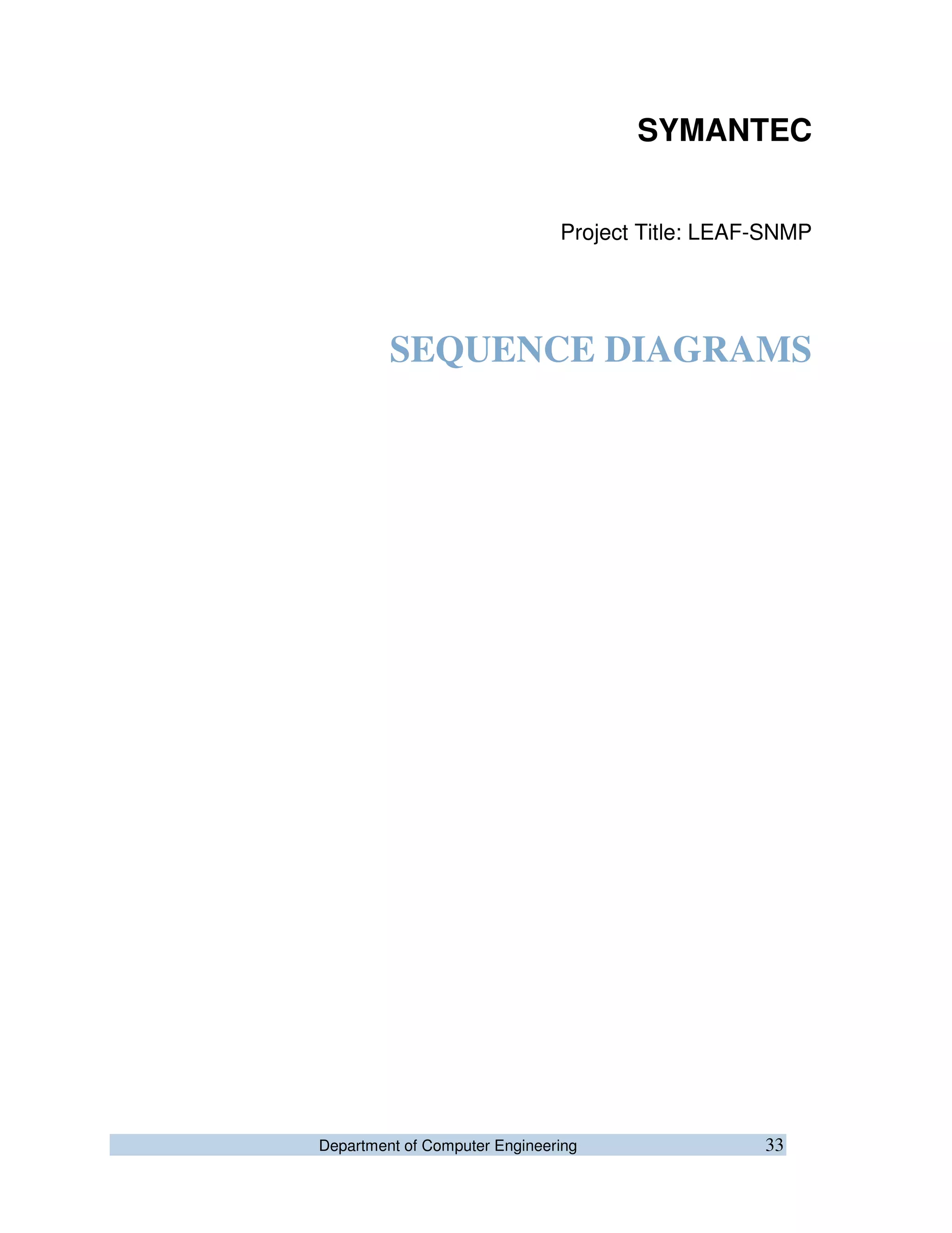 Department of Computer Engineering 33
SYMANTEC
Project Title: LEAF-SNMP
SEQUENCE DIAGRAMS
 
